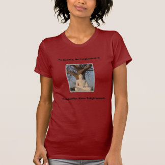 No Buddha, No Enlightenment. T-Shirt