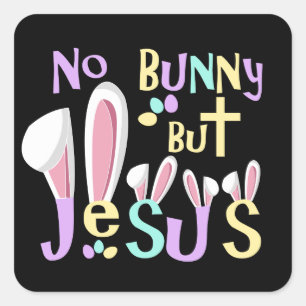 No Bunny But Jesus   Kids Easter Square Sticker