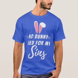 No Bunny Died For My Sins Funny Christian Religiou T-Shirt