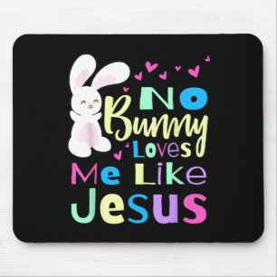 No Bunny Loves Me Jesus Jesus Loves Me Easter Mouse Mat