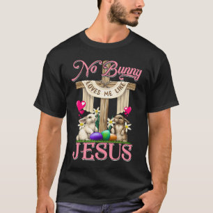 No Bunny Loves Me Like Jesus Christian Cross Easte T-Shirt