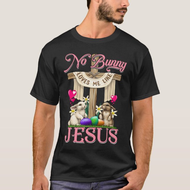 No Bunny Loves Me Like Jesus Christian Cross Easte T-Shirt (Front)