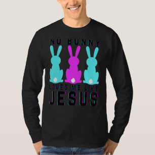 No Bunny Loves Me Like Jesus Christian Funny Easte T-Shirt