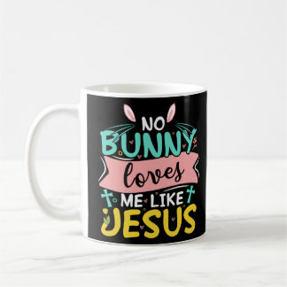 No Bunny Loves Me Like Jesus Christian Religious E Coffee Mug