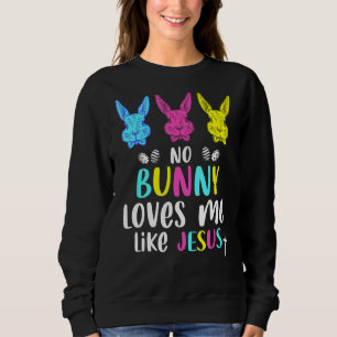 No Bunny Loves Me Like Jesus Christian Religious E Sweatshirt