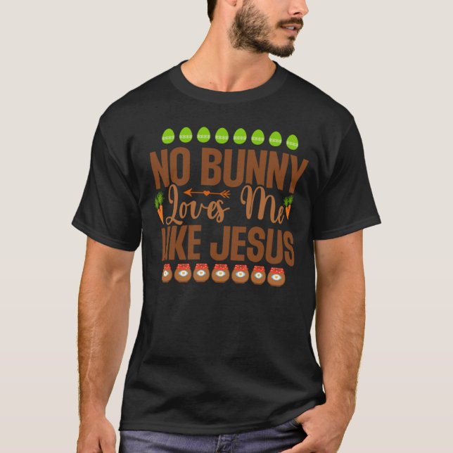 No Bunny Loves Me Like Jesus Christian Religious E T-Shirt (Front)