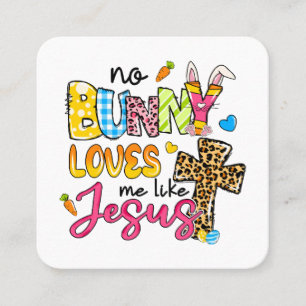 No Bunny Loves Me Like Jesus design Square Business Card