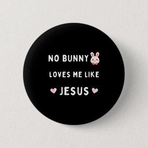 No bunny loves me like jesus easter christian fait 6 cm round badge