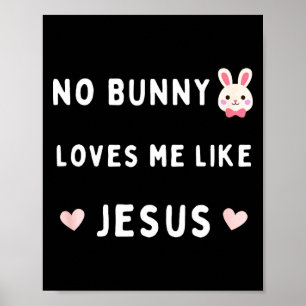 No bunny loves me like jesus easter christian fait poster