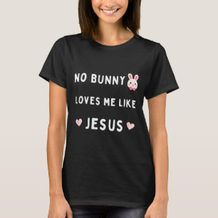No bunny loves me like jesus easter christian fait T-Shirt