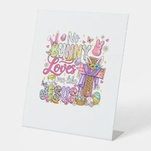 No Bunny Loves Me Like Jesus Easter Christian Kids Pedestal Sign