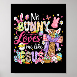 No Bunny Loves Me Like Jesus Easter Christian Kids Poster