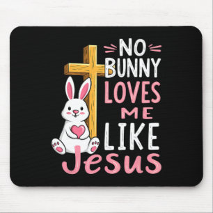 No Bunny Loves Me Like Jesus Easter Christian  Mouse Mat