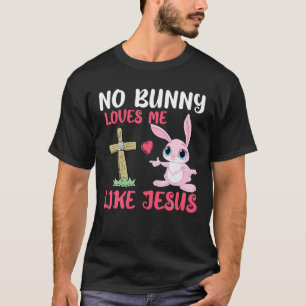 No Bunny Loves Me Like Jesus Easter Day Christian T-Shirt