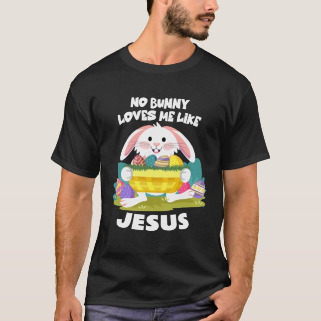 No Bunny Loves Me Like Jesus Easter Egg Bunny Cute T-Shirt (Front)