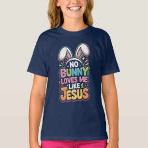 No Bunny Loves Me Like Jesus Easter Faith Shirt