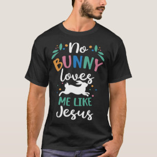 No Bunny Loves Me Like Jesus Festival Easter Rabbi T-Shirt