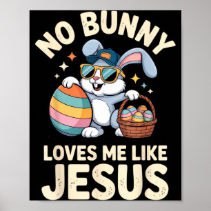 No Bunny Loves Me Like Jesus Funny Easter Bunny Fo Poster
