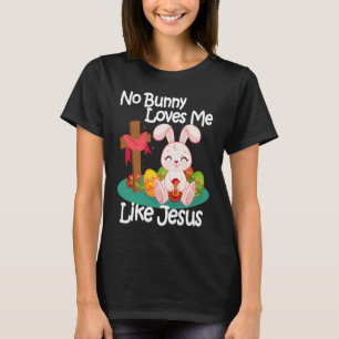 No Bunny Loves Me Like Jesus Quotes Cute Easter Su T-Shirt