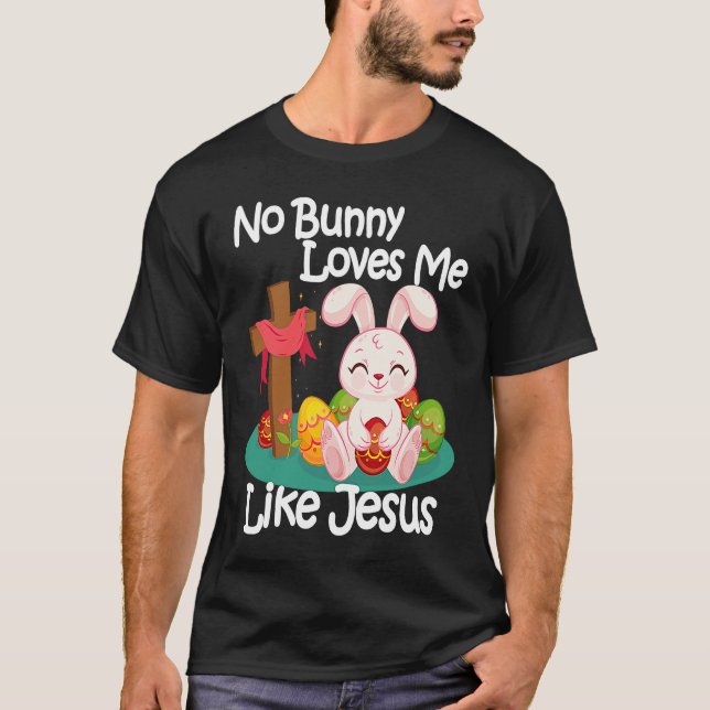 No Bunny Loves Me Like Jesus Quotes Cute Easter Su T-Shirt (Front)