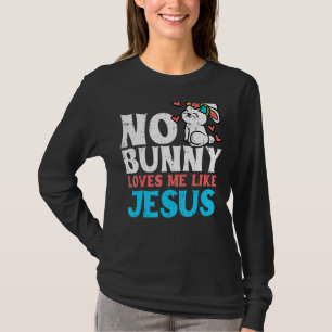 No Bunny Loves Me Like Jesus Religious Easter Chri T-Shirt