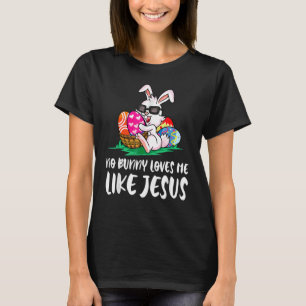No Bunny Loves Mes Like Jesuss Easter Bunny Egg Hu T-Shirt