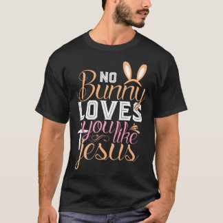 No Bunny Loves You Like Jesus Christian Religious  T-Shirt