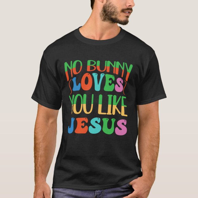 No Bunny Loves You Like Jesus Christian Religious  T-Shirt (Front)