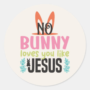 No Bunny Loves You Like Jesus Easter Classic Round Sticker