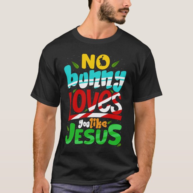 No Bunny Loves You Like Jesus Easter Day Family Ma T-Shirt (Front)