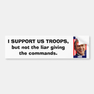 no-bush-war-2008, I SUPPORT US TROOPS, but not ... Bumper Sticker