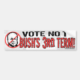 No Bush's Third Term Bumper Sticker