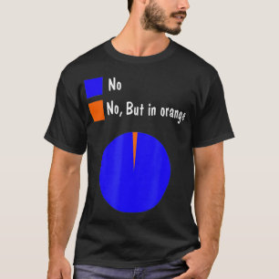 No But In Orange Funny Pie Chart Statistical Cool  T-Shirt