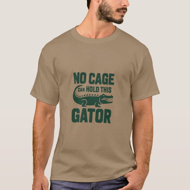 No Cage Can Hold This Gator shirt (Front)