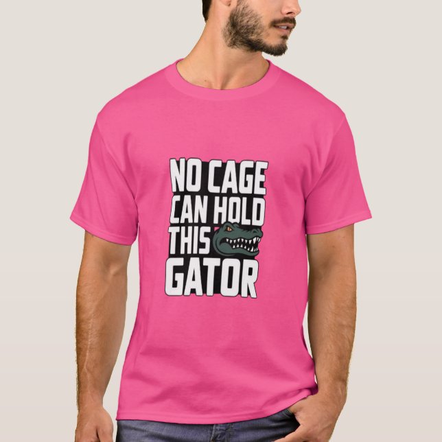 No Cage Can Hold This Gator shirt (Front)