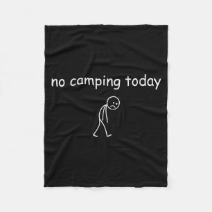 No Camng Today, Funny Sad Camper Design For Camng Fleece Blanket