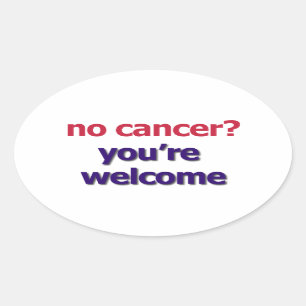 "No Cancer? You're Welcome" sticker