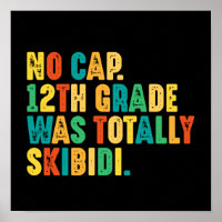 No Cap 12th Grade Was Totally Skibidi