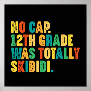 No Cap 12th Grade Was Totally Skibidi Poster