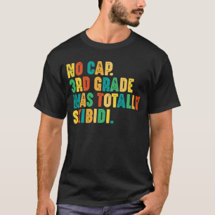 No Cap 3rd Grade Was Totally Skibidi T-Shirt