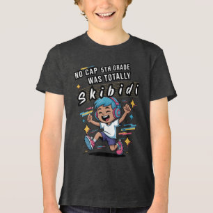 No Cap 5th Grade Was Totally Skibidi Tri-Blend Shirt