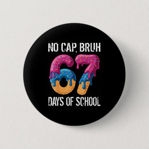 No Cap Bruh 67 Days Of School Ice Cream Drip Boys  6 Cm Round Badge