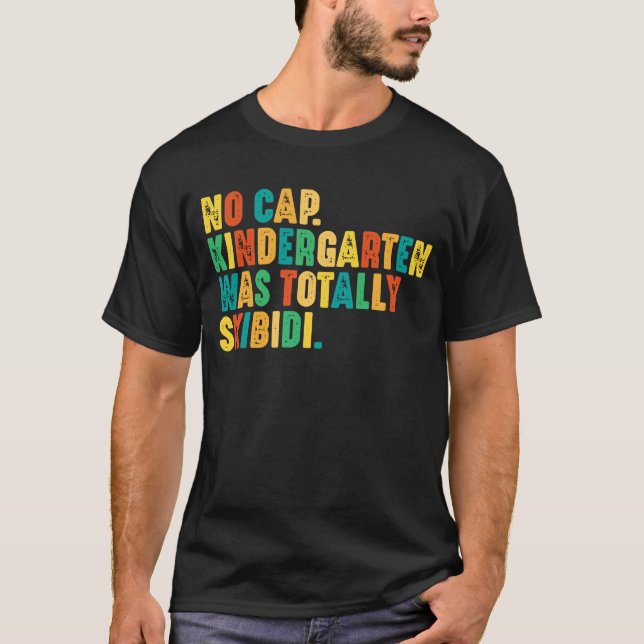 No Cap Kindergarten Was Totally Skibidi T-Shirt (Front)