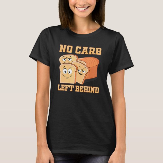 No Carb Left Behind Sandwich  Carbohydrate Loading T-Shirt (Front)