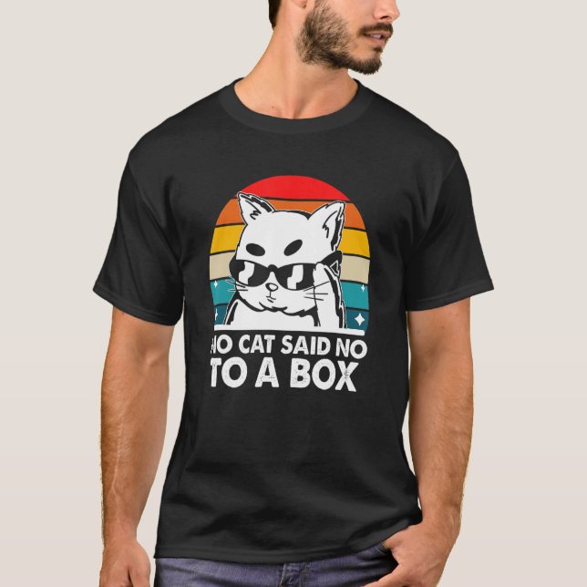 No Cat Said No to a Box Cat   Kitten Humour Saying T-Shirt (Front)