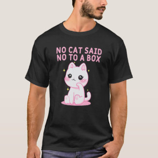 No Cat Said No to a Box Cat  Kitten Humour Sayings T-Shirt