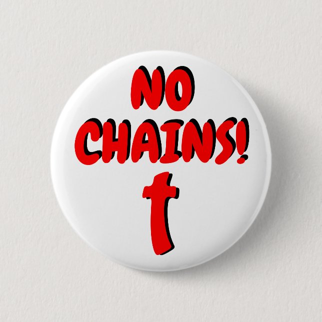 No Chains! with Cross 6 Cm Round Badge (Front)