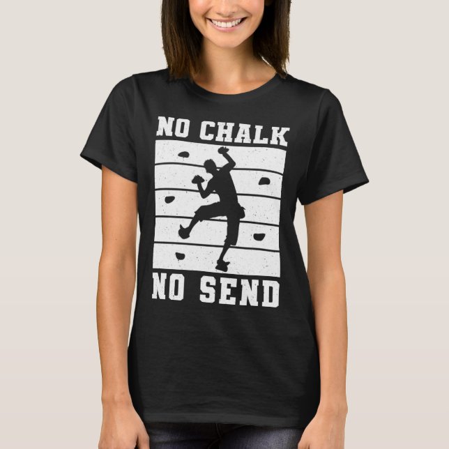 No Chalk No Send Climber Sport Climbing Bouldering T-Shirt (Front)