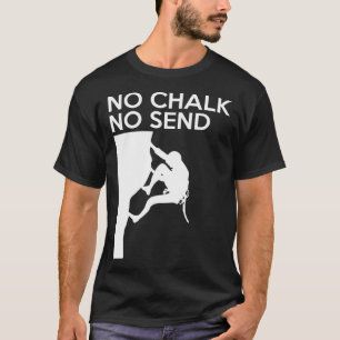 No Chalk No Send Climber Sport Climbing Bouldering T-Shirt