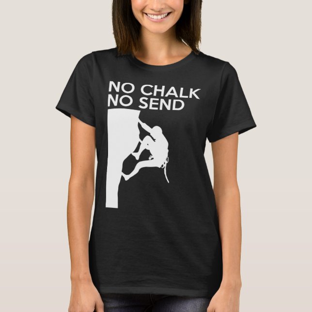 No Chalk No Send Climber Sport Climbing Bouldering T-Shirt (Front)
